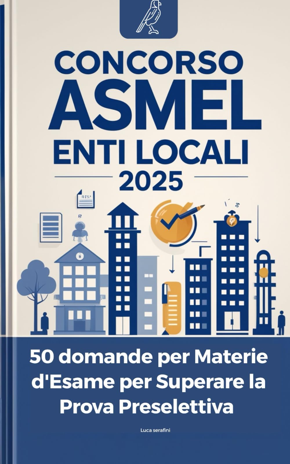 Concorso ASMEL enti locali 2025 - 50 domande per Materie d'Esame per Superare la Prova Preselettiva book