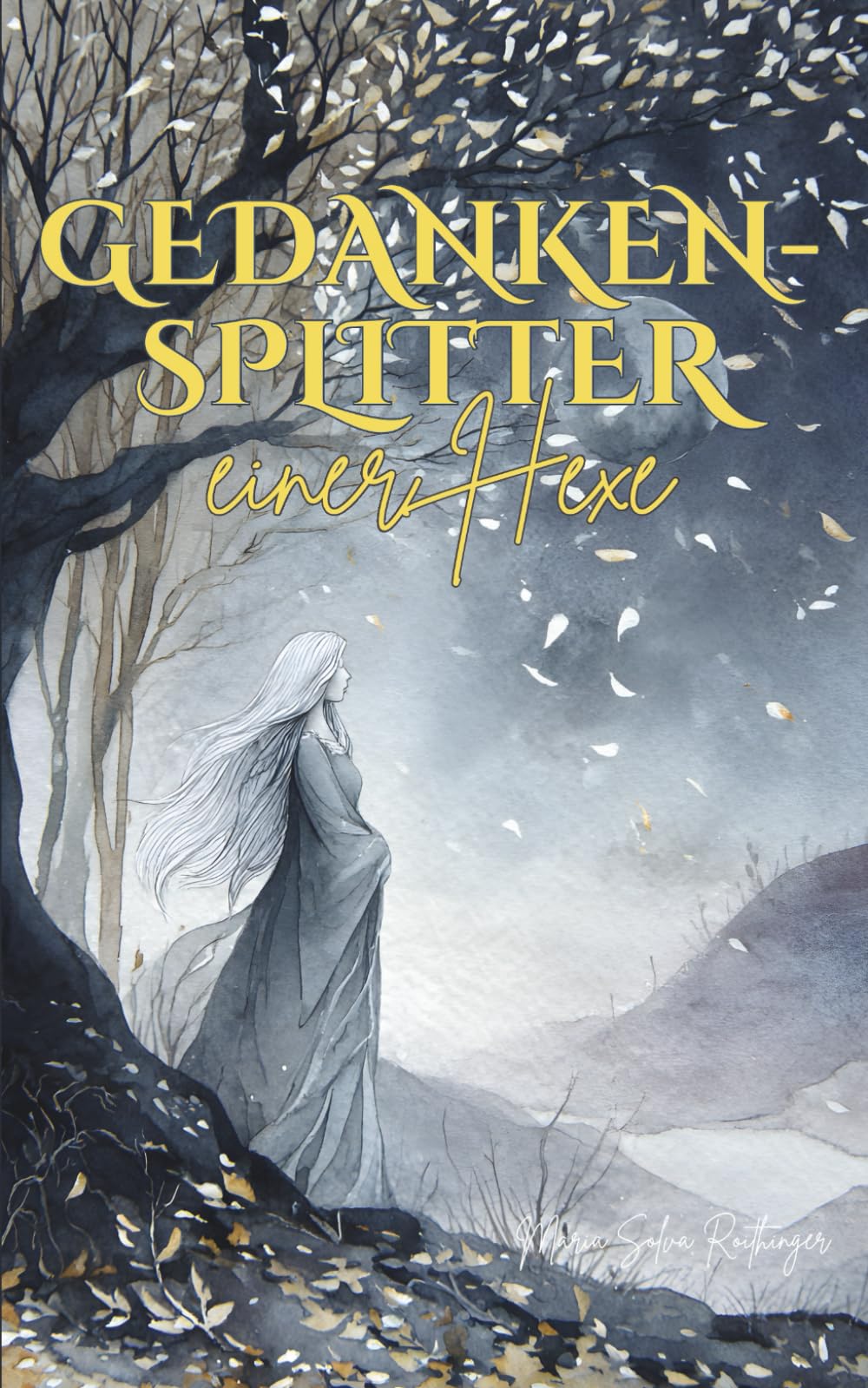 Gedankensplitter einer Hexe: 104 Gedankenreisen zwischen uraltem Wissen, gelebter Magie und spiritueller Einsicht Essays & Short Stories