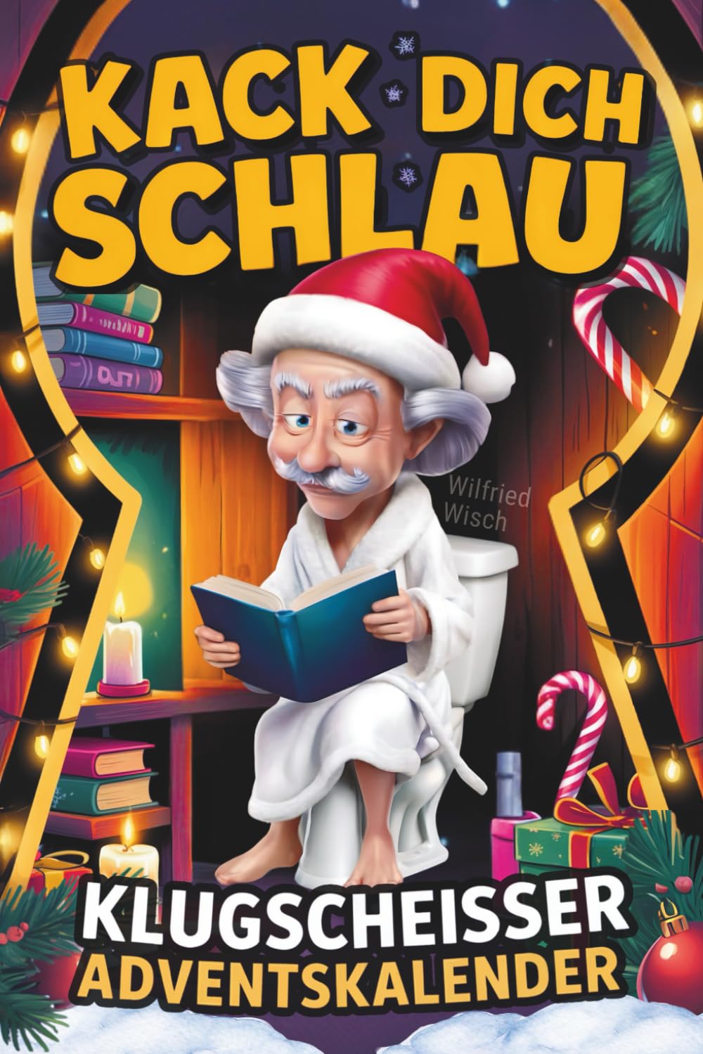 Kack dich schlau! Adventskalender – 24 Tage ultimatives Klugscheißer-Wissen fürs stille Örtchen: Der lustige Klo Adventskalender für Männer und Frauen – perfektes Geschenk für humorvolle Köpfe Humour & Satire