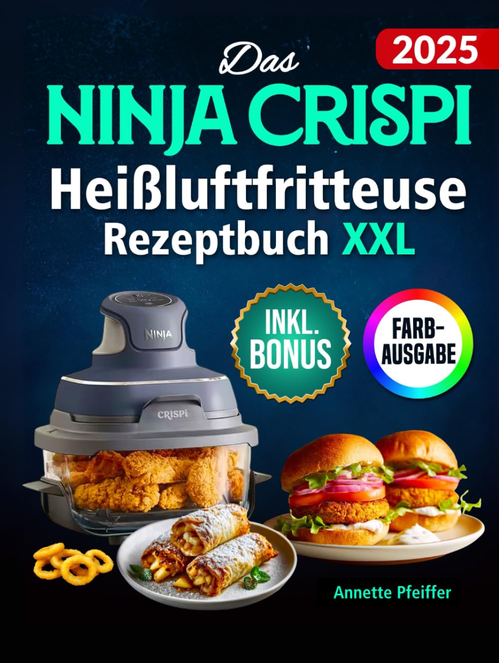 Das Ninja CRISPi Heißluftfritteuse Rezeptbuch XXL: Knusprige, schnelle und einfache Rezepte für Ihren kompakten 4-in-1 Glas-Airfryer | ideal auch für Vielbeschäftigte | inkl. Nährwertangaben & Bonus Medicine
