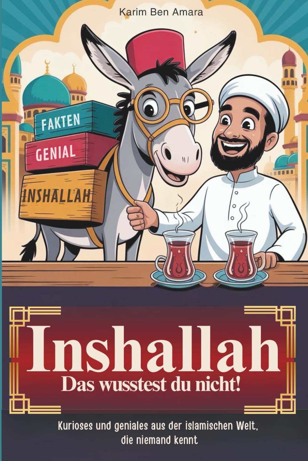 Inshallah, das wusstest du nicht!: Kurioses und Geniales aus der islamischen Welt, die niemand kennt Religion & Esotericism