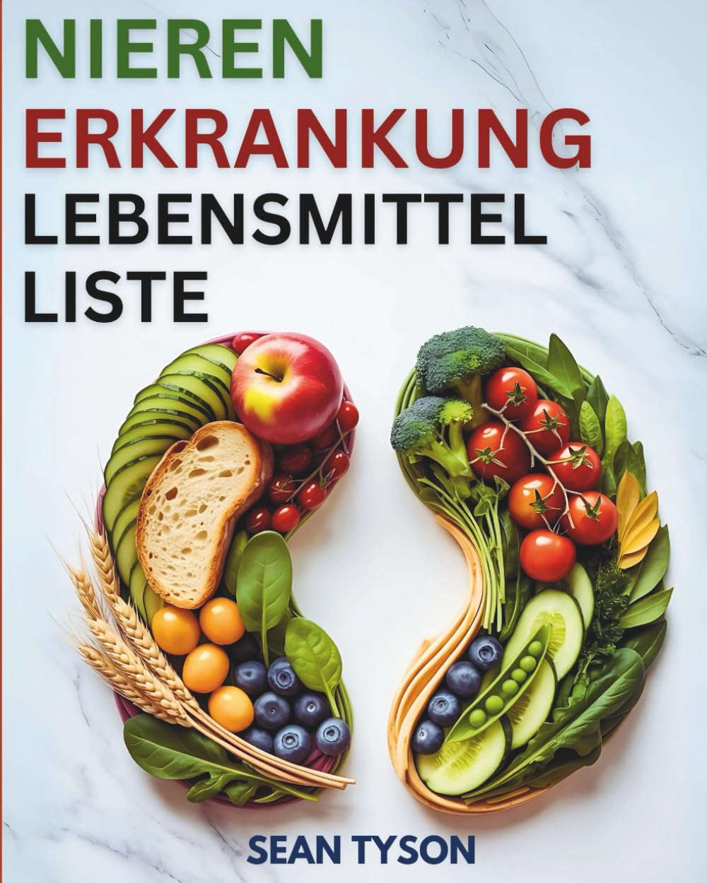 NIERENERKRANKUNG LEBENSMITTELLISTE: Umfassender Ernährungsratgeber für alle Stadien von Nierenerkrankungen, Dialyse und Bluthochdruck (Die Gesunden Küchenführer) Health, Nutrition & Fitness