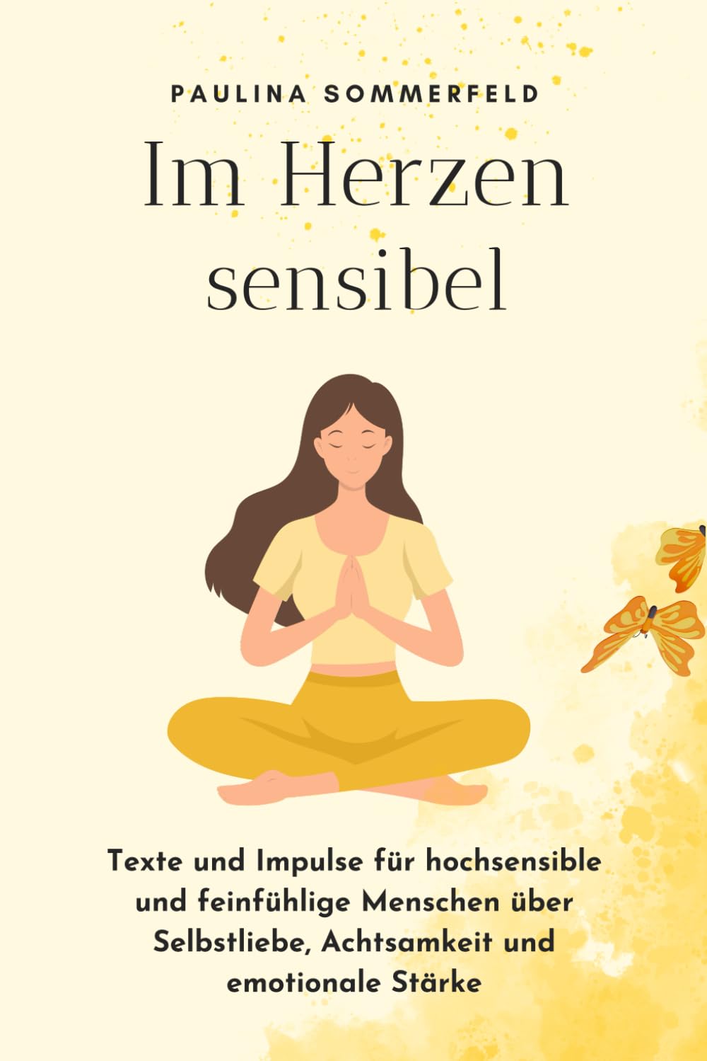 Im Herzen sensibel: Texte und Impulse für hochsensible und feinfühlige Menschen über Selbstliebe, Achtsamkeit und emotionale Stärke Poetry