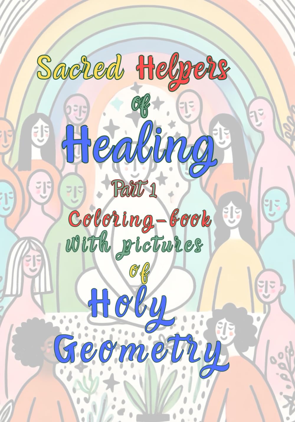 Sacred Helpers of Healing: Coloring book with pictures of Holy Geometry (Ausmalbücher Heilige Geometrie für Menschen mit psychischen Belastungen, Band 4) Medicine