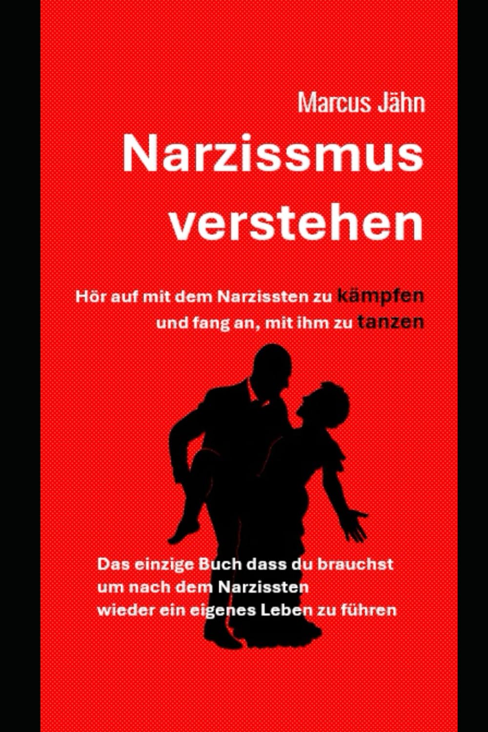 Narzissmus verstehen: Das einzige Buch was man benötigt, um sich von einem Narzissten zu trennen und ein neues Leben zu beginnen Partnership & Love