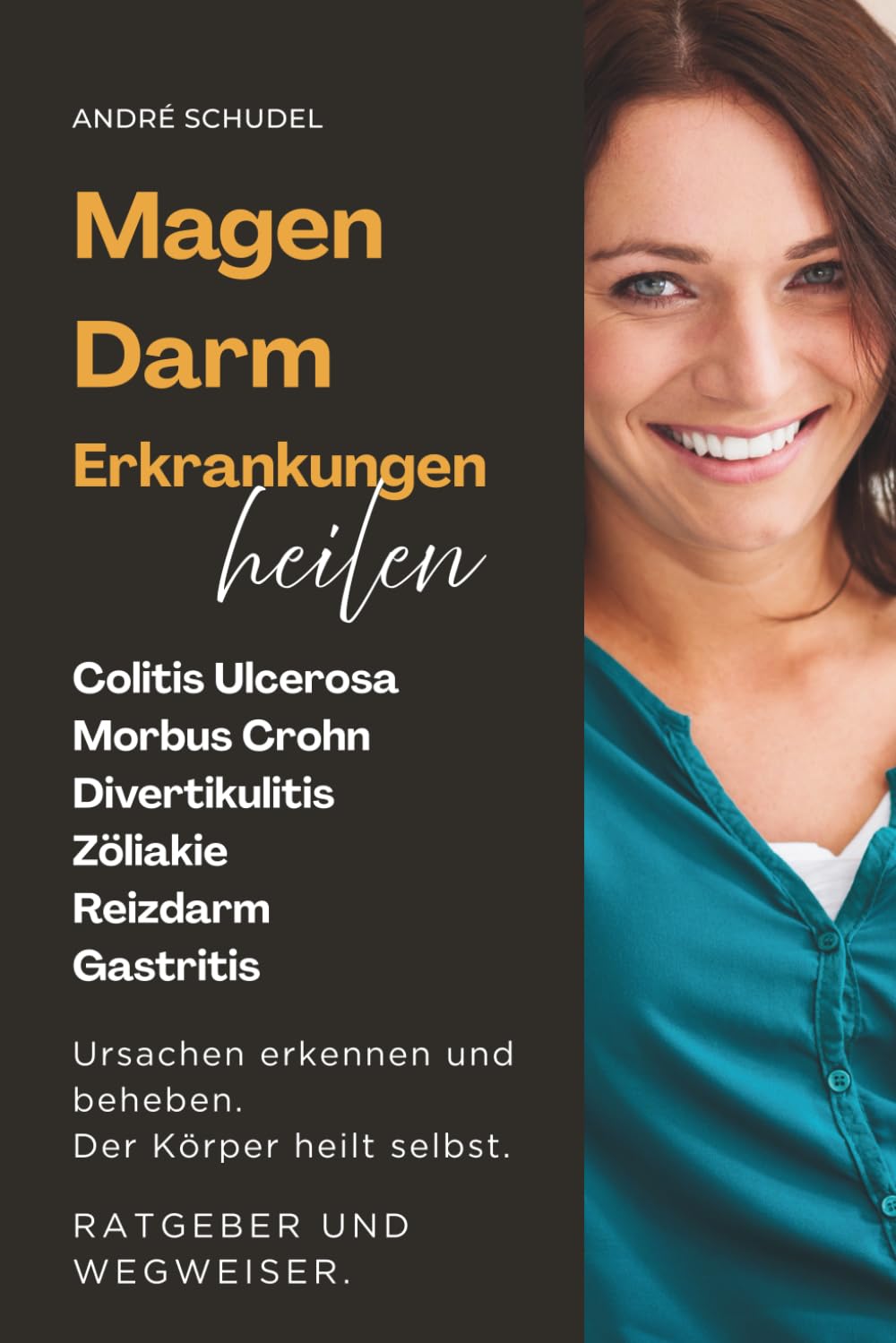 MAGEN-DARM-ERKRANKUNGEN HEILEN. Ursachen erkennen und beheben. Der Körper heilt selbst. RATGEBER UND WEGWEISER.: Colitis Ulcerosa, Morbus Crohn, ... Reizdarm, Reizmagen, Hämorrhoiden, Gastritis Health, Nutrition & Fitness