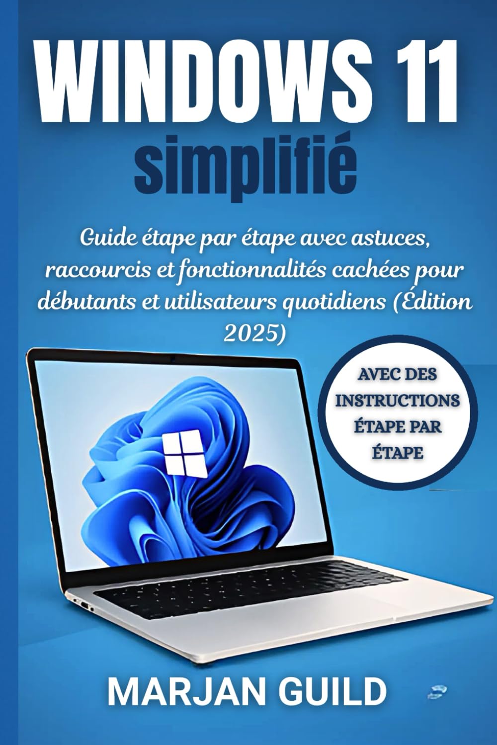 Windows 11 simplifié: Guide étape par étape avec astuces, raccourcis et fonctionnalités cachées pour débutants et utilisateurs quotidiens (Édition 2025) Computer Science