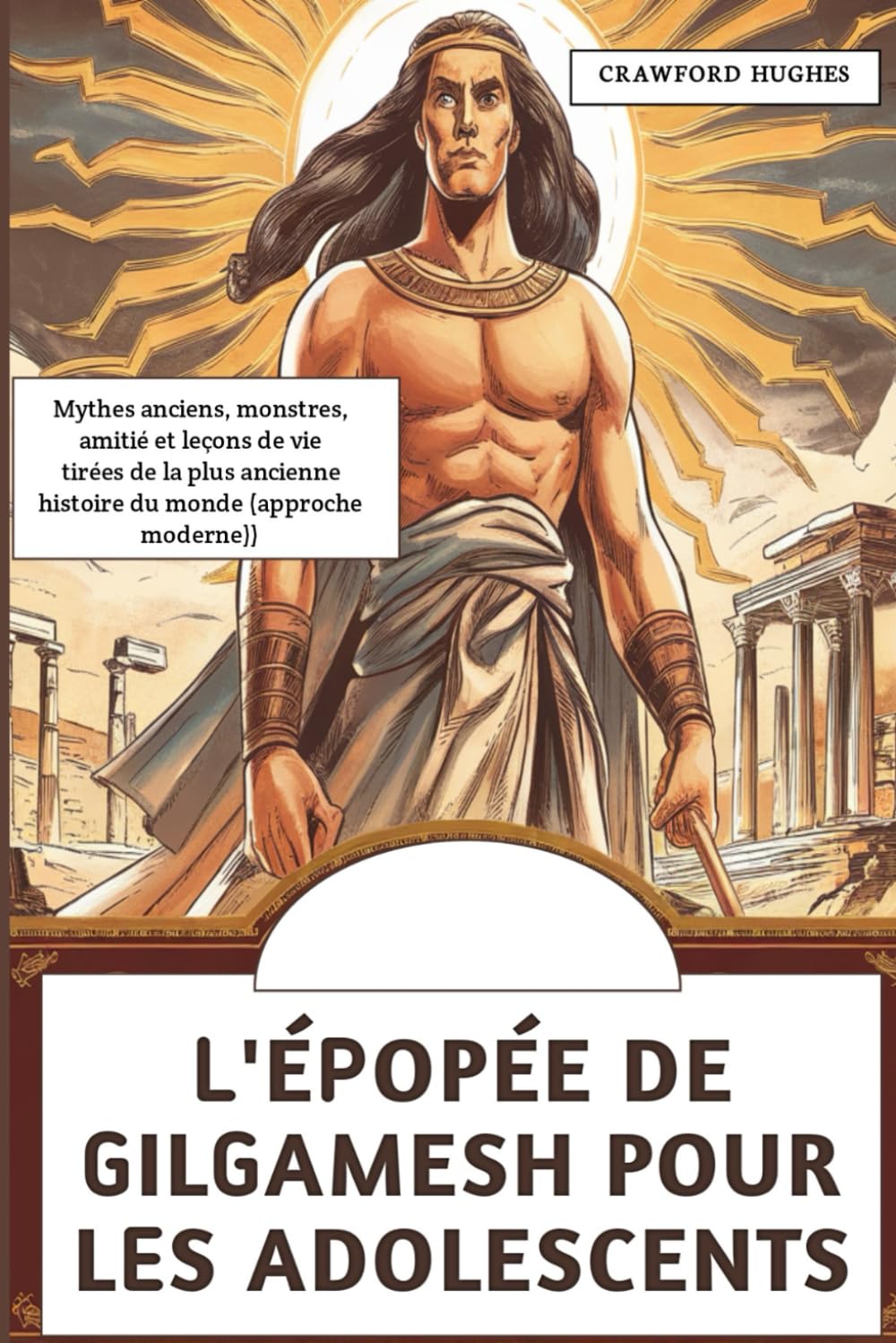 L'épopée De Gilgamesh Pour Les Adolescents: Mythes anciens, monstres, amitié et leçons de vie tirées de la plus ancienne histoire du monde (approche moderne) Politics & History