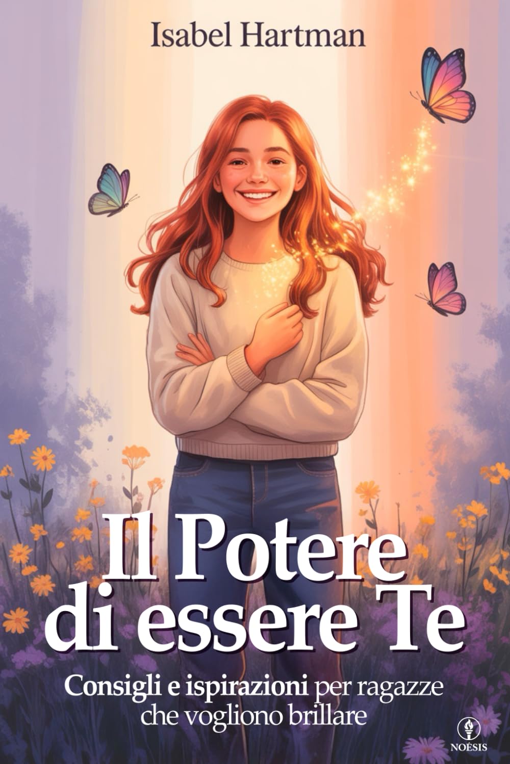 Il Potere di Essere Te - Scuola di Vita per Ragazze, Adolescenti e Teenager: Consigli, Strategie e Ispirazioni per Affrontare Sfide, Relazioni e ... in Se Stesse e Crescere più Forti e Sicure book