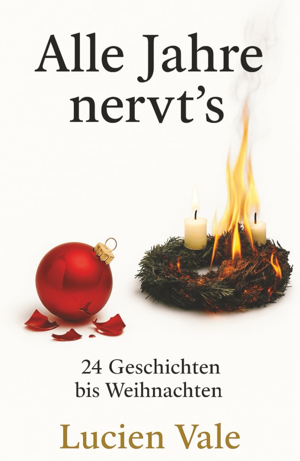 Alle Jahre nervt´s: 24 Geschichten bis Weihnachten | Der Anti Weihnachtskalender zur Adventszeit | Spass und Ironie zum Verschenken für Erwachsenen und Senioren Humour & Satire