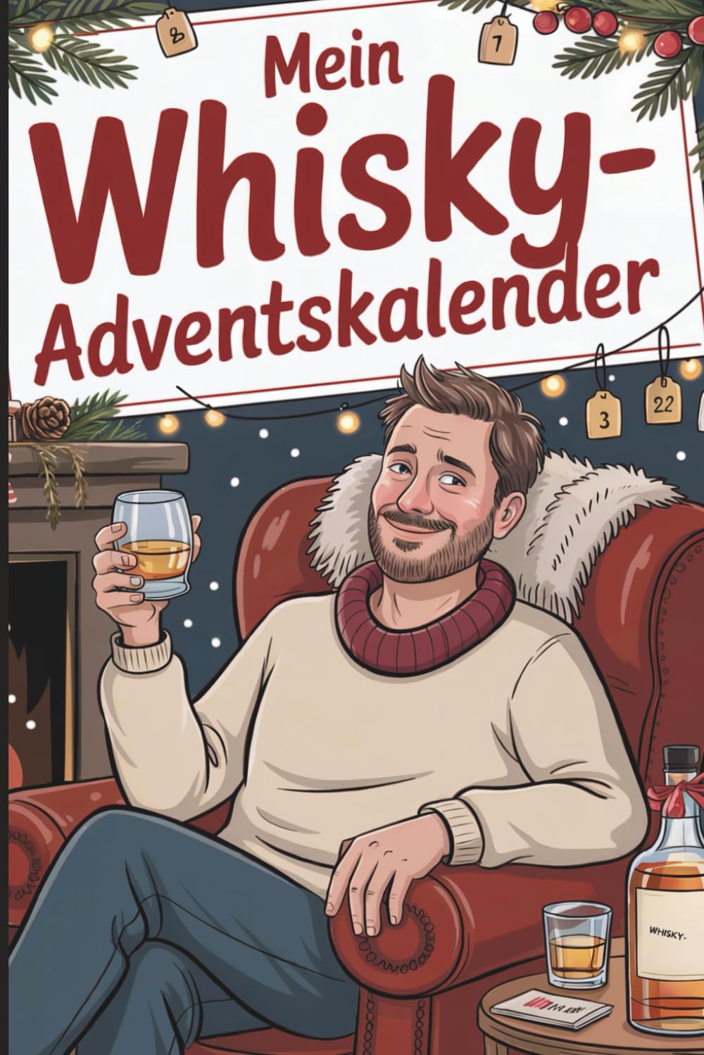Mein Whisky-Adventskalender: 24 Tage mit Sprüchen, Ausreden & unnützem Whisky-Wissen für die Weihnachtszeit – das ideale Geschenk für alle, die Whisky lieben Lifestyle