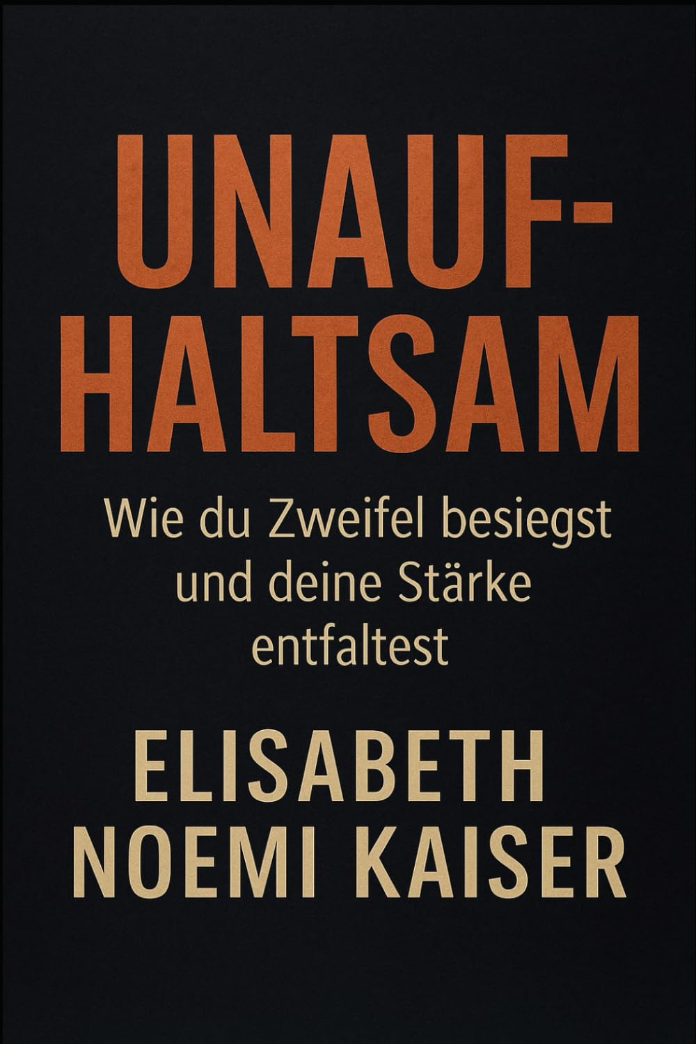 Unaufhaltsam: Wie du Zweifel besiegst und deine Stärke entfaltest Lifestyle