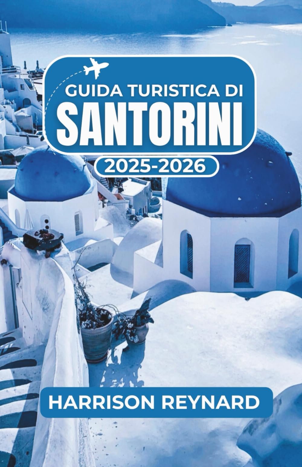 Guida turistica di Santorini 2025-2026: Scopri attrazioni imperdibili, esperienze locali e consigli di esperti per una fuga indimenticabile book