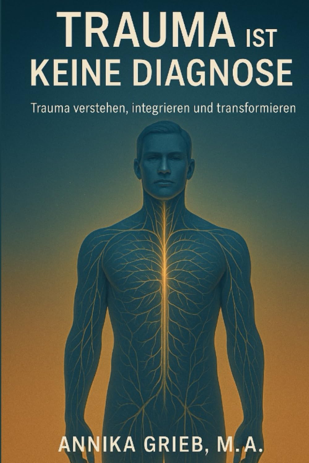 Trauma ist keine Diagnose: Trauma verstehen, integrieren und transformieren Medicine