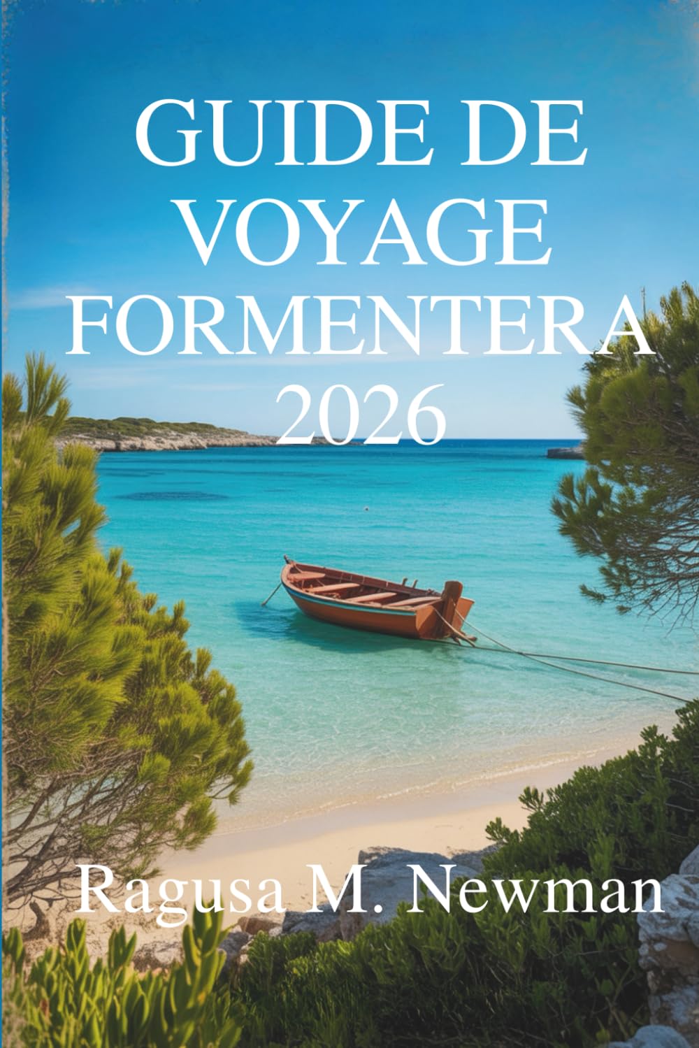 GUIDE DE VOYAGE FORMENTERA 2026: Découvrez les plages, la culture et le charme del'île cachée d'Espagne book