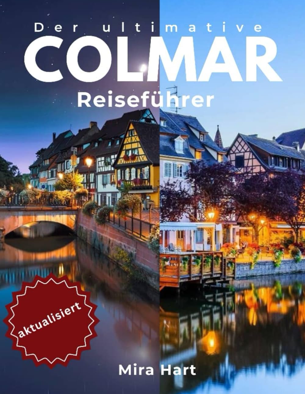 Der ultimative Colmar-Reiseführer: Entdecken Sie das märchenhafte Herz des Elsass (Die Ultimative Reiseführer-Serie) Learning & Reference