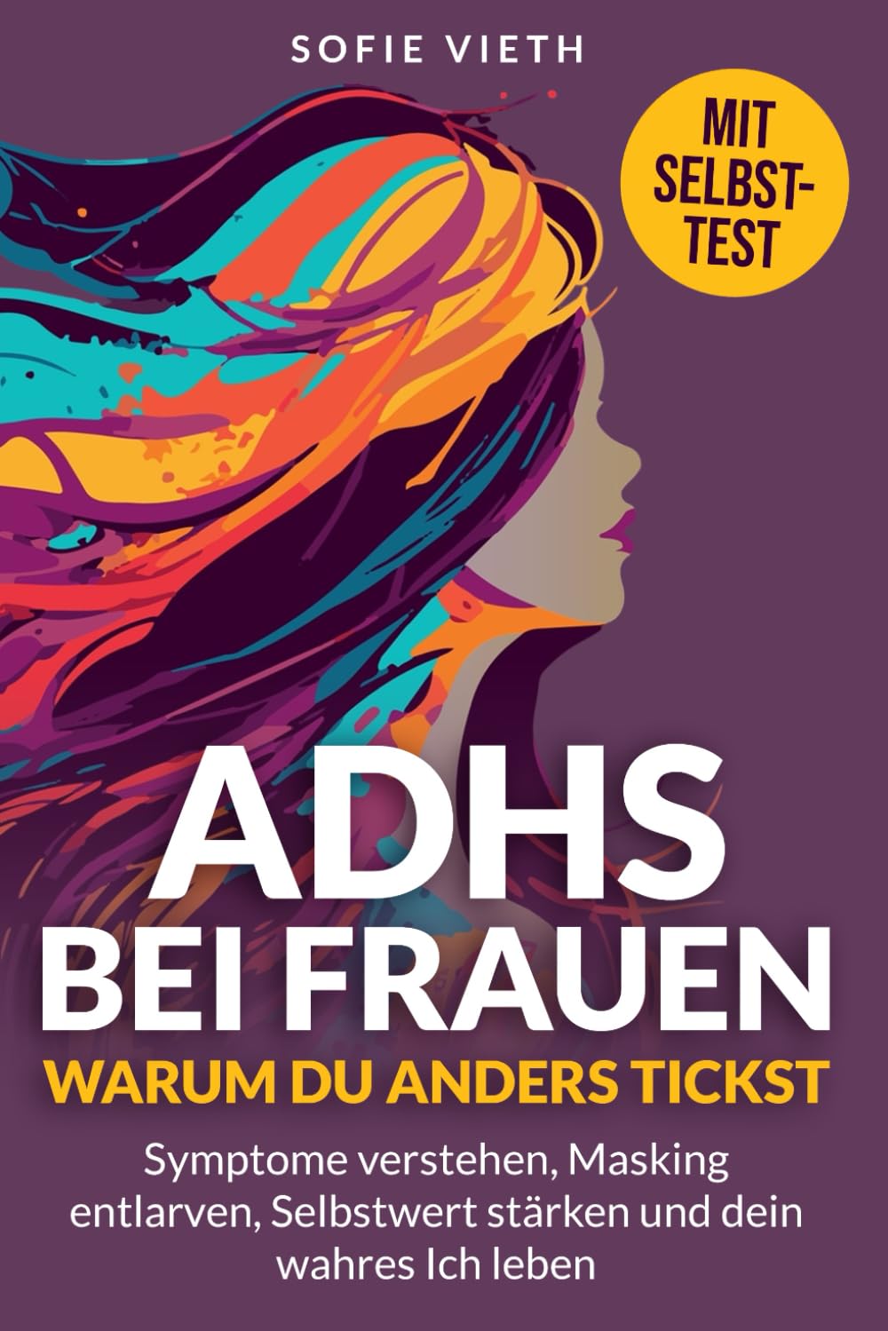 ADHS bei Frauen: Du bist nicht falsch. Du tickst nur anders. Wie du Symptome verstehst, dich vom Masking befreist und endlich du selbst bist. Books