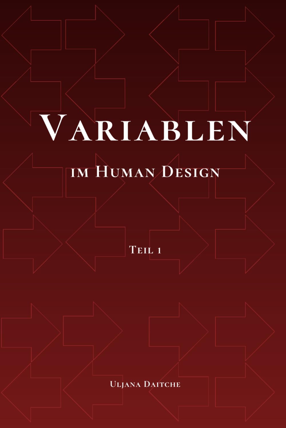 Variablen im Human Design: Teil 1 – Die Pfeile, die Bedeutung von links und rechts und die Variablen-Kombinationen. Grundlagen zum Verständnis der Human Design Variablen Religion & Esotericism