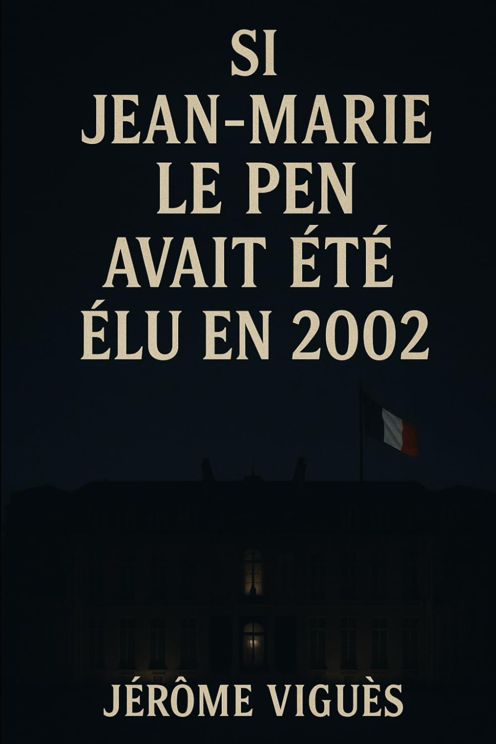 Si Jean-Marie Le Pen avait été élu en 2002 Books