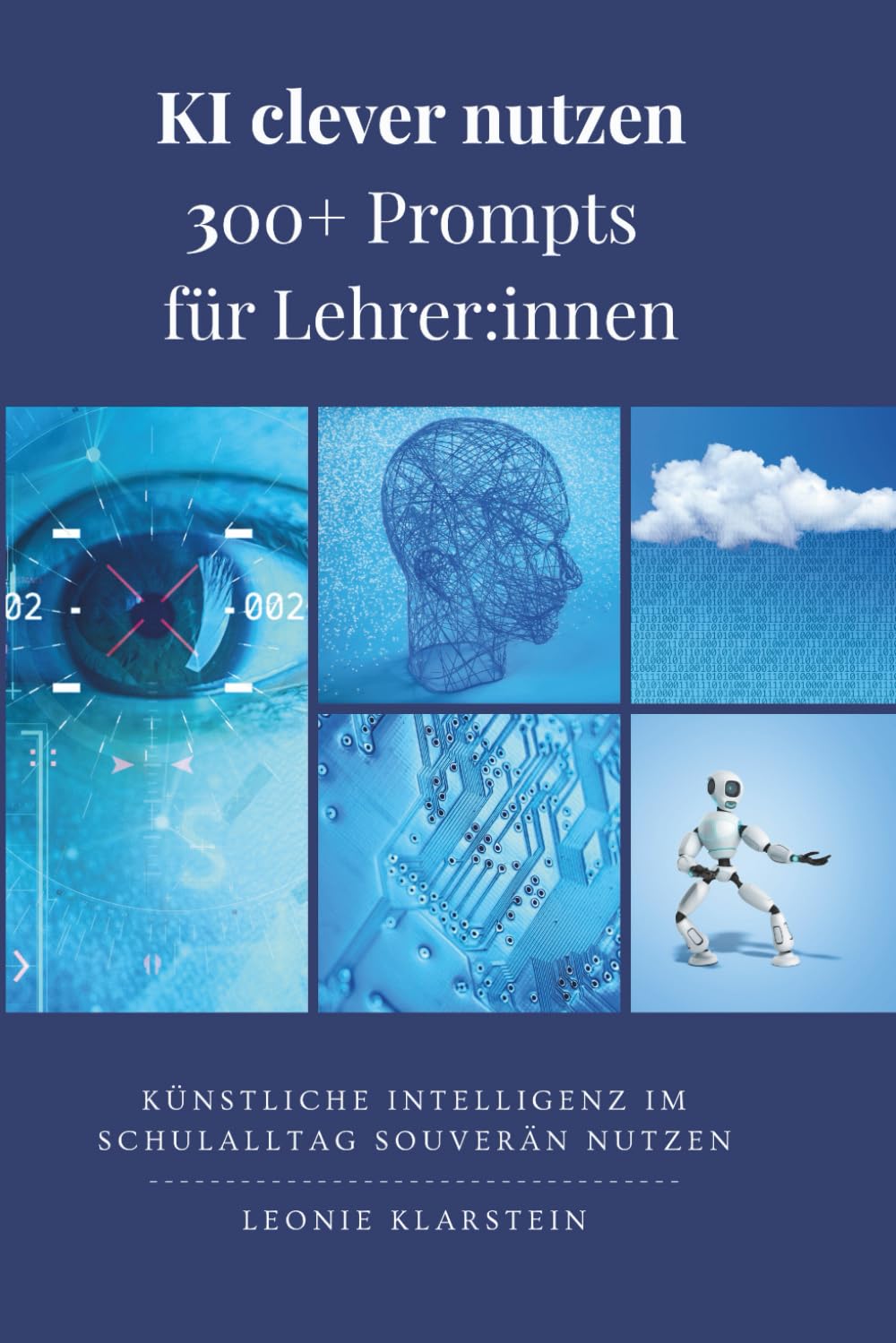 KI clever nutzen - 300+ Prompts für Lehrer:innen: Künstliche Intelligenz im Schulalltag souverän nutzen Education & Training