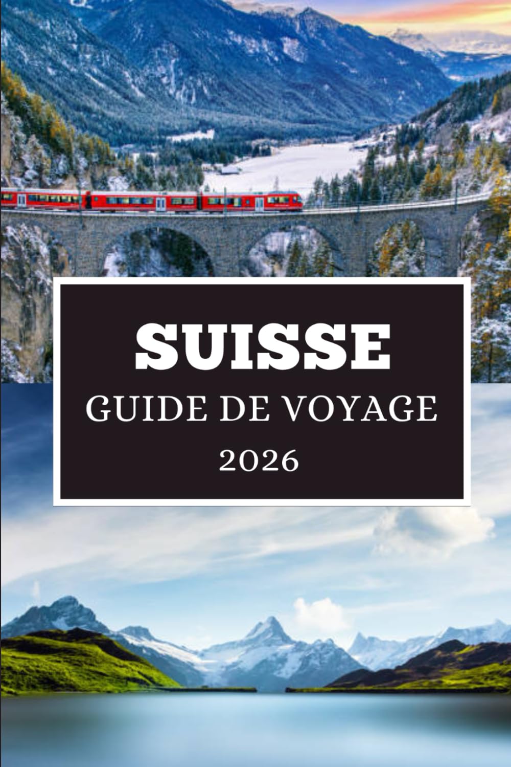 SUISSE GUIDE DE VOYAGE 2026: Aventures alpines, villes intemporelles et trésors culturels vous attendent book