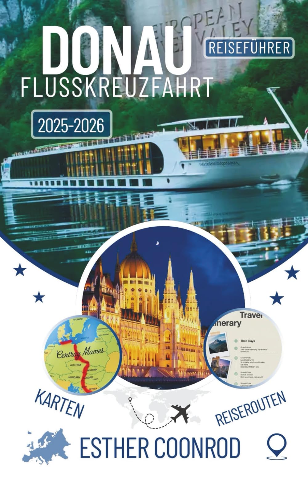DONAU FLUSSKREUZFAHRT REISEFÜHRER 2025-2026: Ein umfassender Begleiter zur Erkundung der wichtigsten Sehenswürdigkeiten und malerischen Landschaften entlang Europas legendärer Wasserstraße Travelogues
