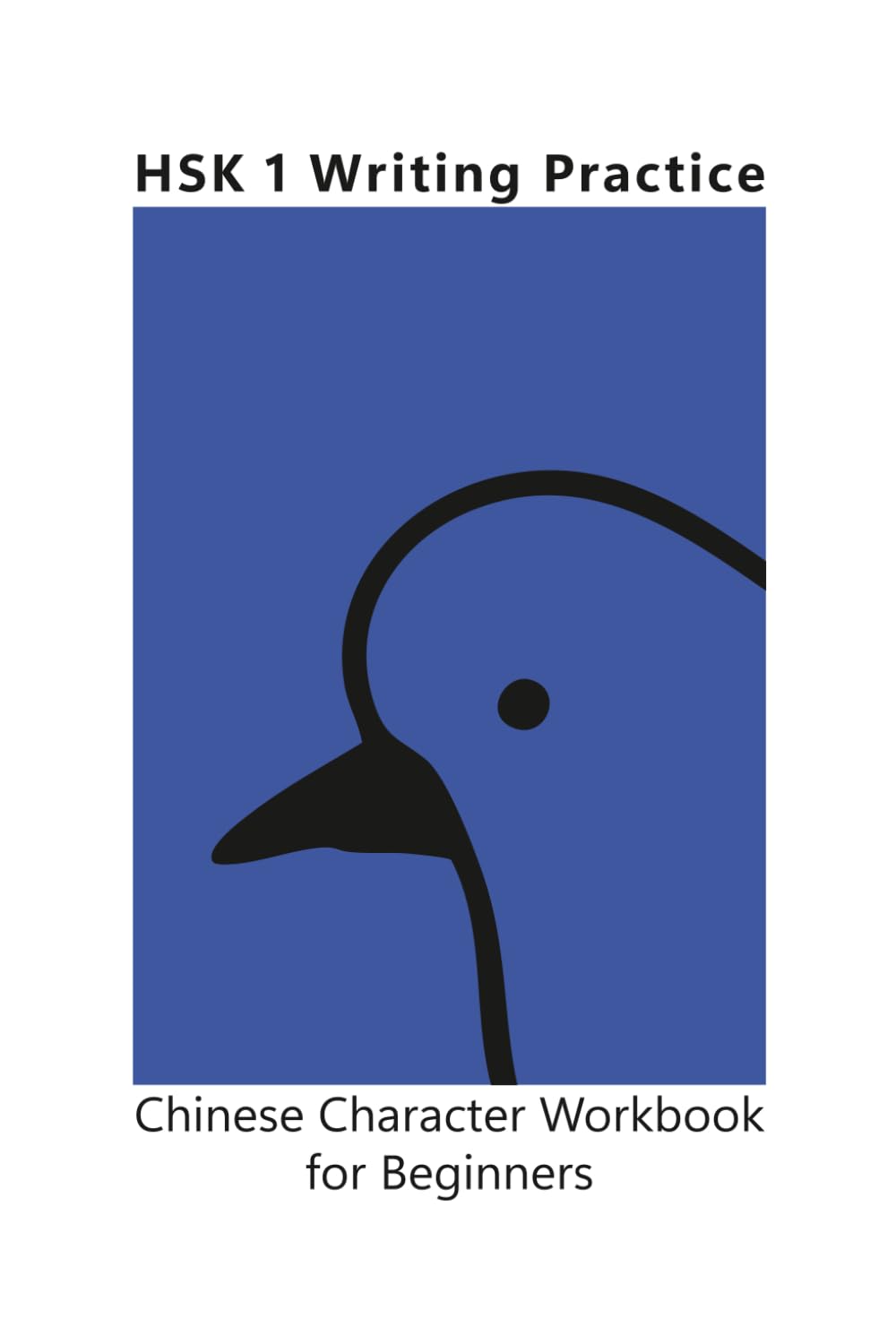 HSK 1 Writing Practice - Chinese Character Workbook for Beginners: Master All 150 Characters with Stroke Order, Pinyin, English Translations, and ... Pages (Simplified Chinese, Large Print) book