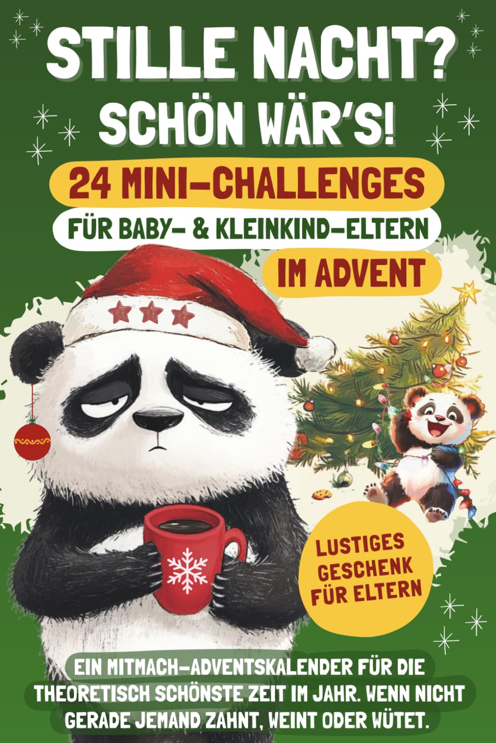Stille Nacht? Schön wär’s! 24 Mini-Challenges für Baby- und Kleinkind-Eltern im Advent: Ein Mitmach-Adventskalender für die theoretisch schönste Zeit ... wütet. (Elternwahnsinn mit Humor, Band 2) Lifestyle