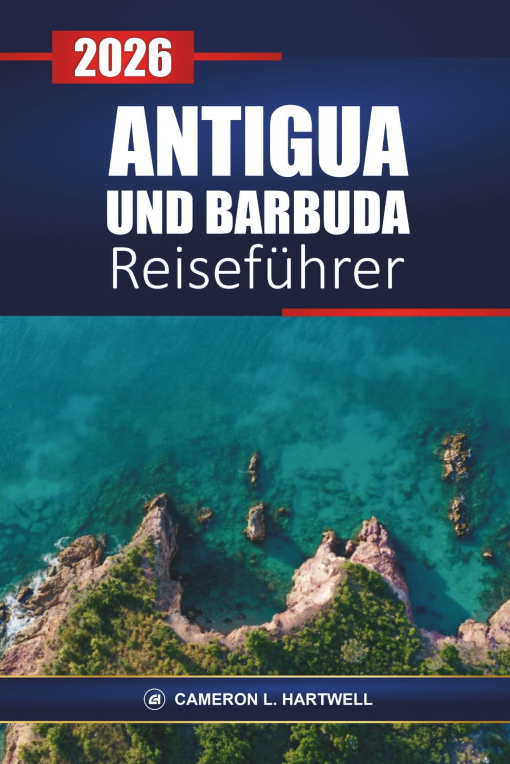 Antigua Und Barbuda Reiseführer 2026: Entdecken Sie karibische Strände, Resorts, Kreuzfahrtausflüge, die lokale Küche und die besten Aktivitäten in Ihrem Urlaub Travel Guides
