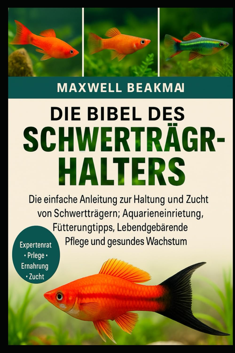 DIE BIBEL DES SCHWERTTRÄGERHALTERS: Die einfache Anleitung zur Haltung und Zucht von Schwertträgern: Aquarieneinrichtung, Fütterungstipps, Lebendgebärende Pflege und gesundes Wachstum Pets