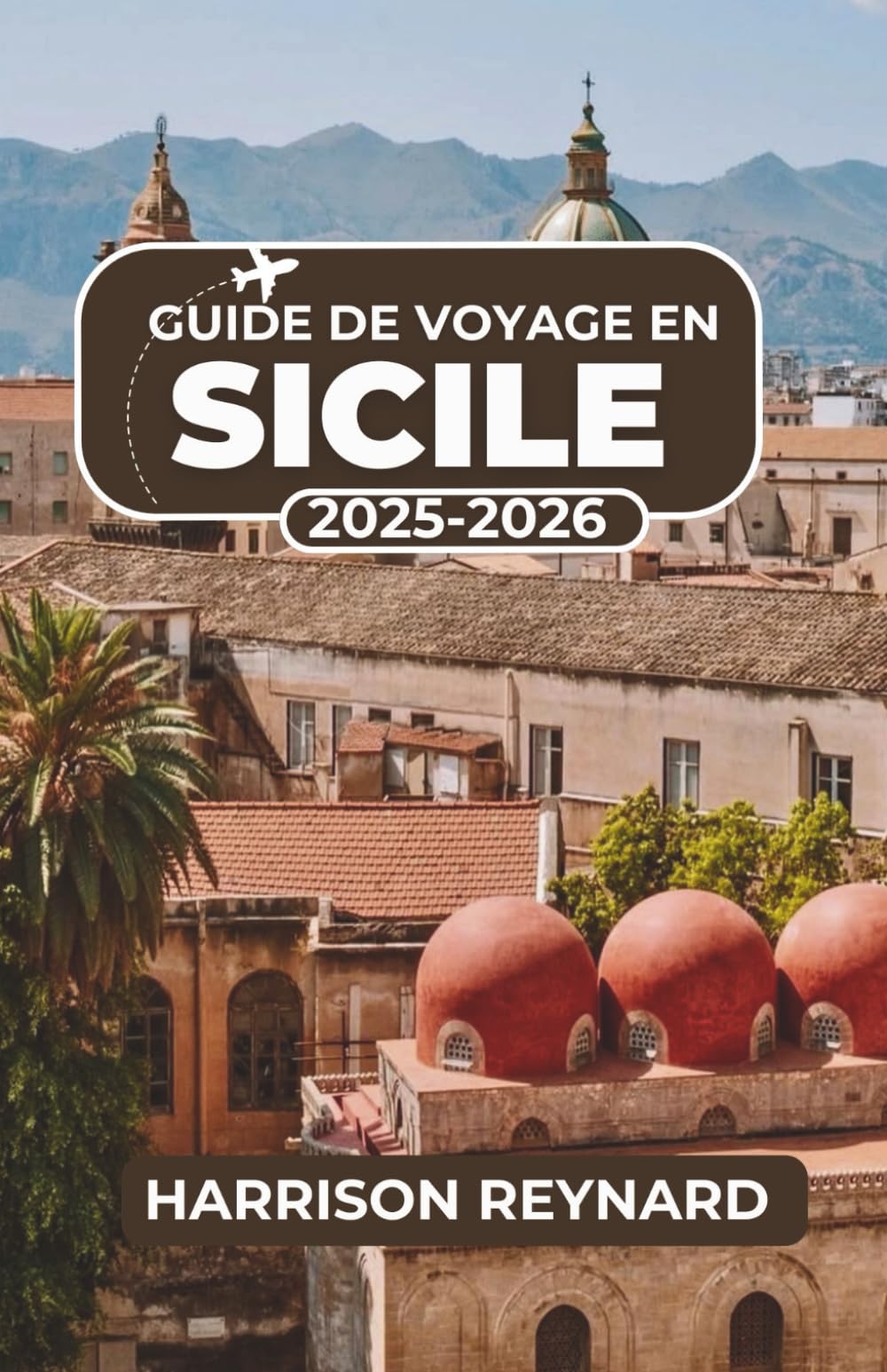 Guide de voyage en Sicile 2025-2026: Découvrez des itinéraires inexplorés, la culture locale et des expériences inoubliables à travers l'île Travel Guides