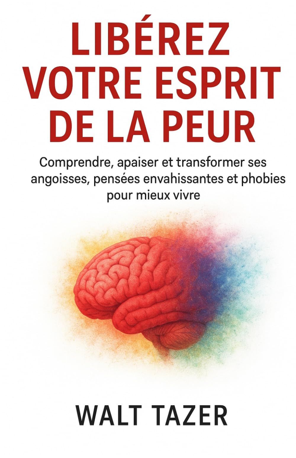 LIBEREZ VOTRE ESPRIT DE LA PEUR: Comprendre, apaiser et transformer ses angoisses, pensées envahissantes et phobies pour mieux vivre. book