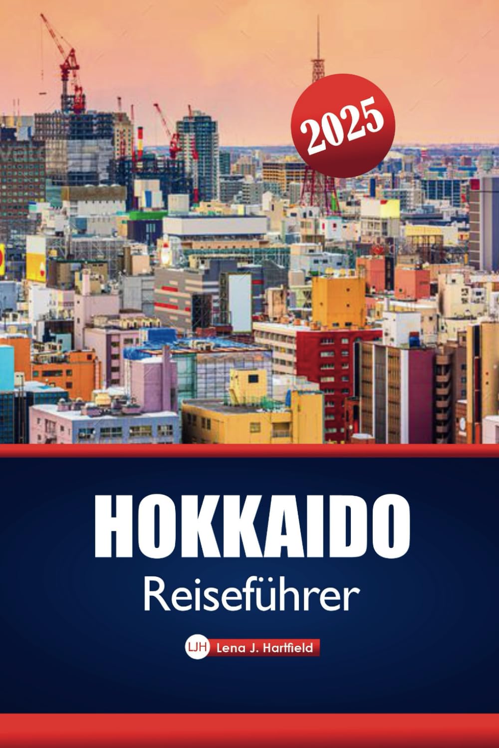 Hokkaido Reiseführer 2025: Erkunden Sie Japans nördliche Juwelen, Onsen-Retreats, Skifahren und Top-Reiseziele für Naturliebhaber und Feinschmecker Hiking & Cycling Books