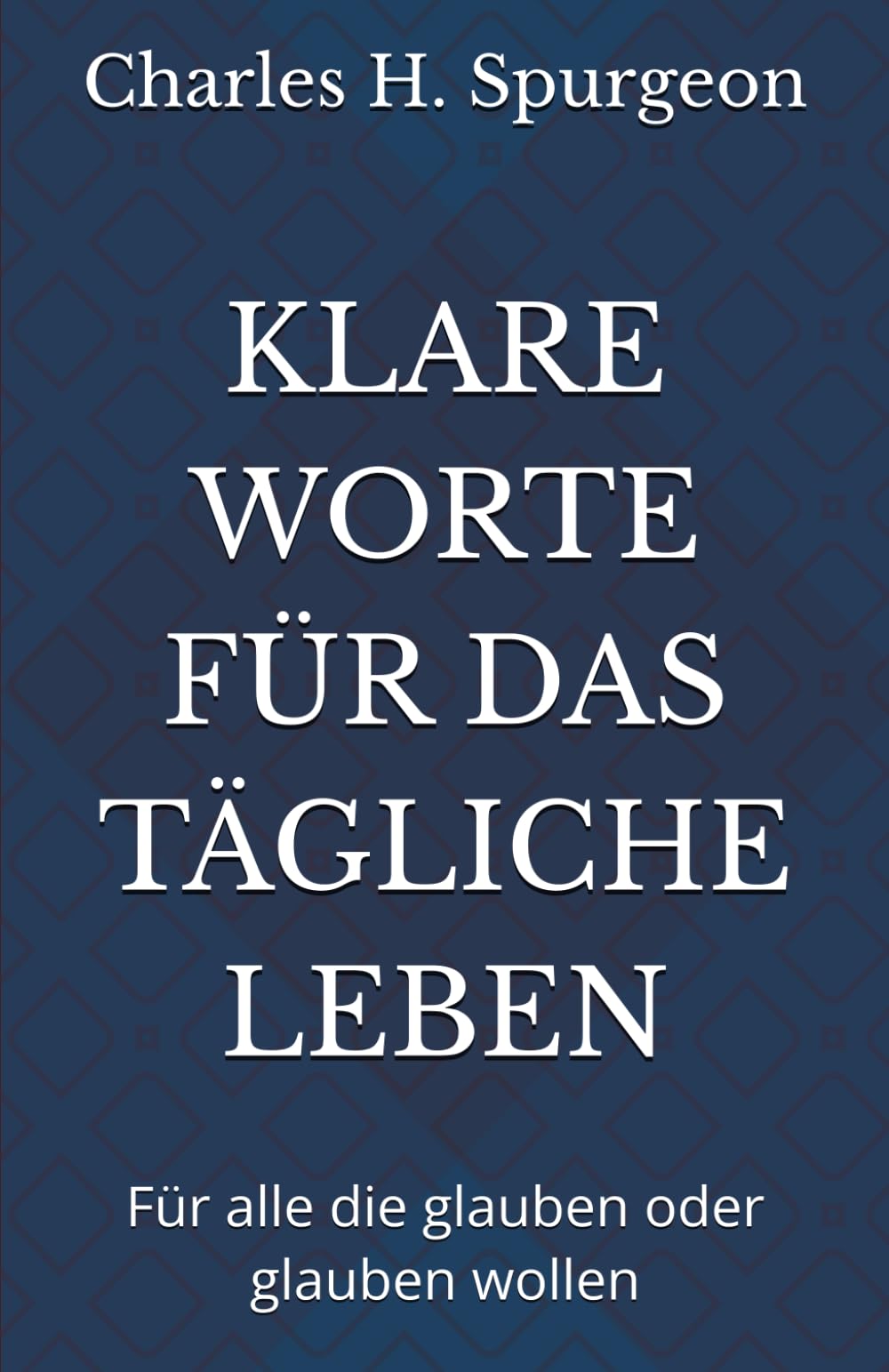 KLARE WORTE FÜR DAS TÄGLICHE LEBEN: Für alle die glauben oder glauben wollen Politics & Society