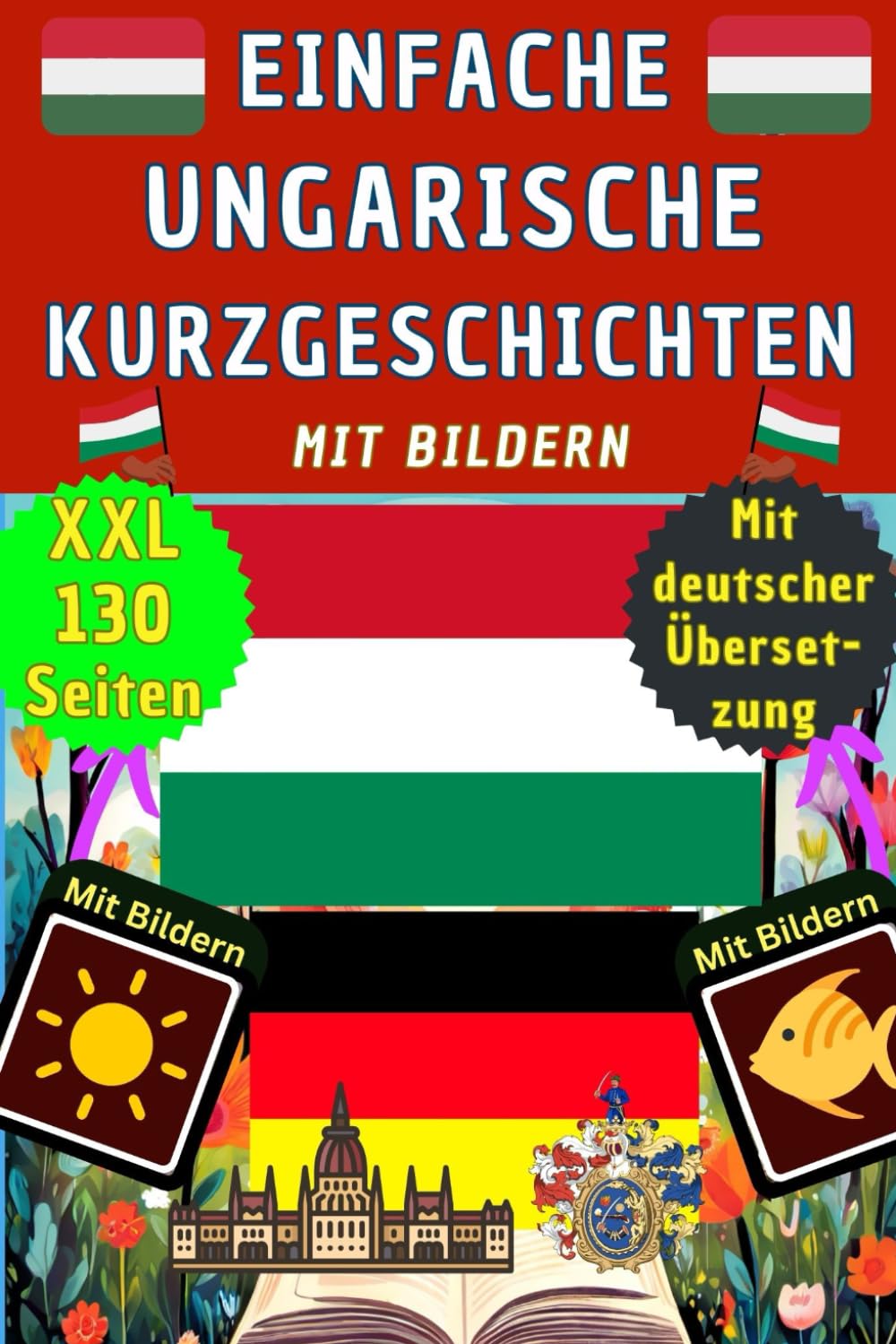 Ungarisch lernen für Anfänger mit Kurzgeschichten mit Bildern - Ungarisch Deutsch zweisprachig – Ungarisch lernen für Kinder und Erwachsene – ... als visuelles Bildwörterbuch - Kinderbuch Foreign Languages ​​& Dictionaries