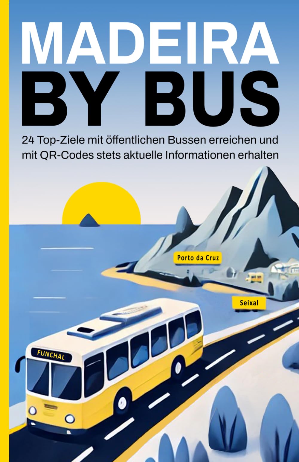 Madeira by Bus - Reiseführer mit QR-Codes und Busfahrplänen: 24 Top-Ziele mit öffentlichen Bussen erreichen und mit QR-Codes stets aktuelle Informationen erhalten Hiking & Cycling Books