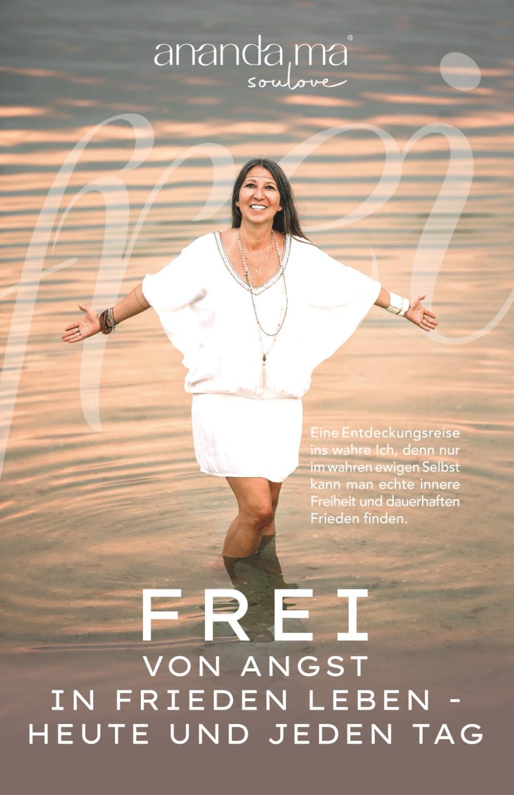 Frei von Angst in Frieden leben - heute und jeden Tag: Eine Entdeckungsreise ins wahre Ich, denn nur im wahren ewigen Selbst kann man echte innere Freiheit und dauerhaften Frieden finden Lifestyle