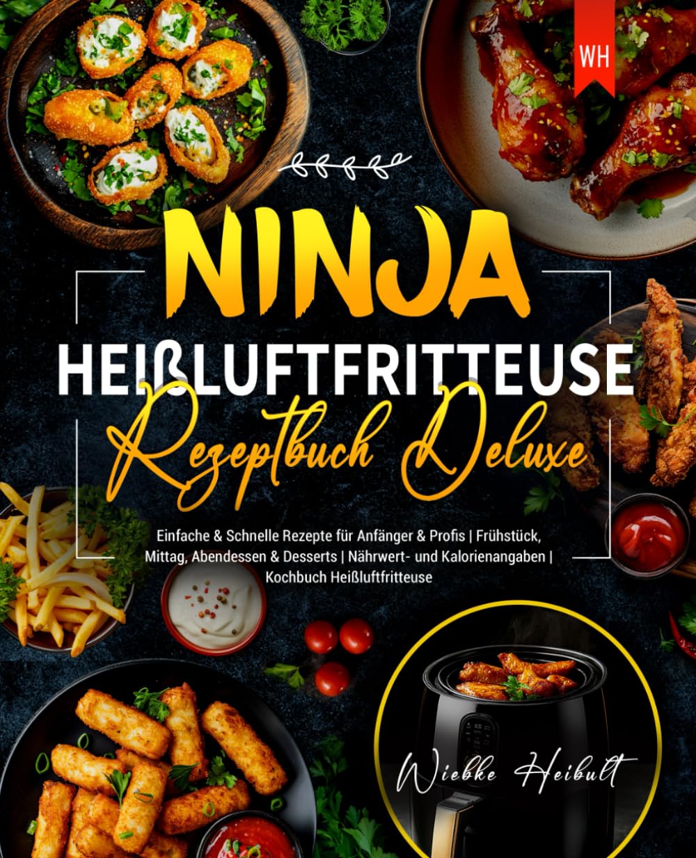 Ninja Heißluftfritteuse Rezeptbuch Deluxe: Einfache & Schnelle Rezepte für Anfänger & Profis | Frühstück, Mittag, Abendessen & Desserts | Nährwert- und Kalorienangaben | Kochbuch Heißluftfritteuse Cooking & Enjoying