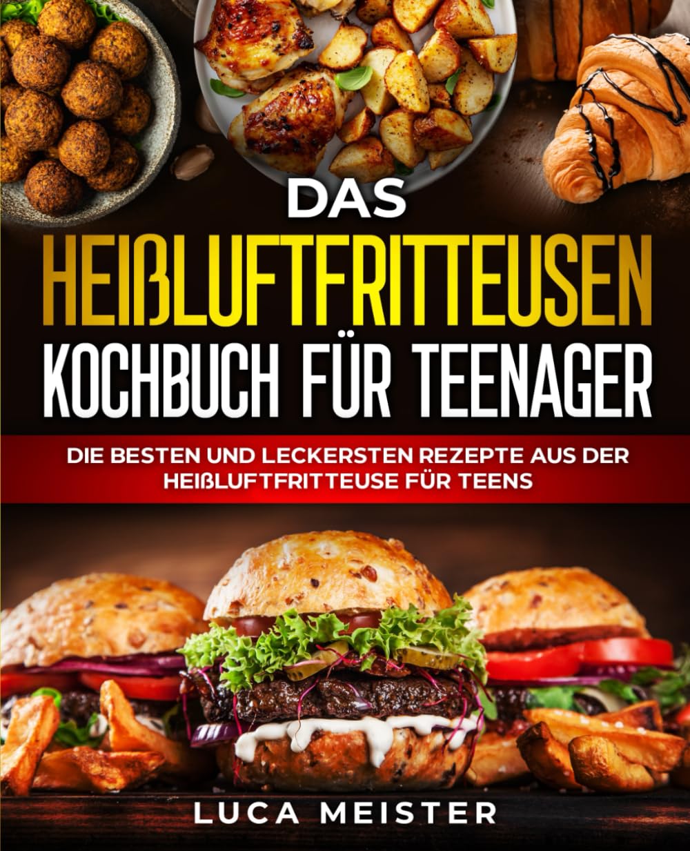Das Heißluftfritteusen-Kochbuch für Teenager: Die besten und leckersten Rezepte aus der Heißluftfritteuse für Teens. book
