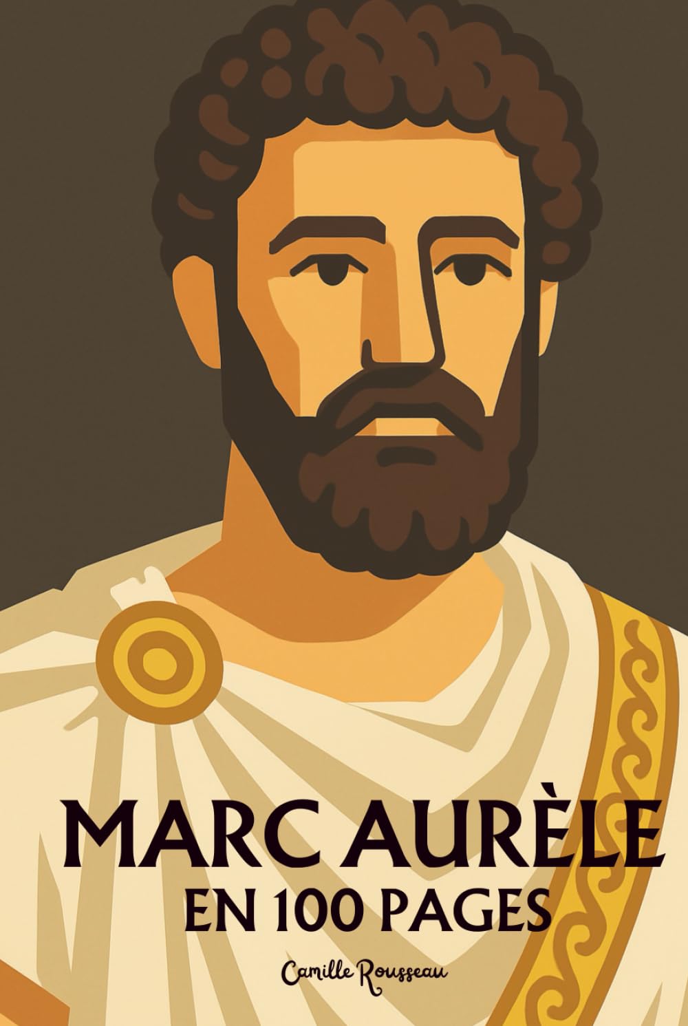 Marc Aurèle : l'essentielle de sa pensée en 100 pages: Explorez la philosophie stoïcienne à travers les écrits de cet empereur-philosophe. Une pensée ... la vertu et à embrasser l'ordre de l'univers book