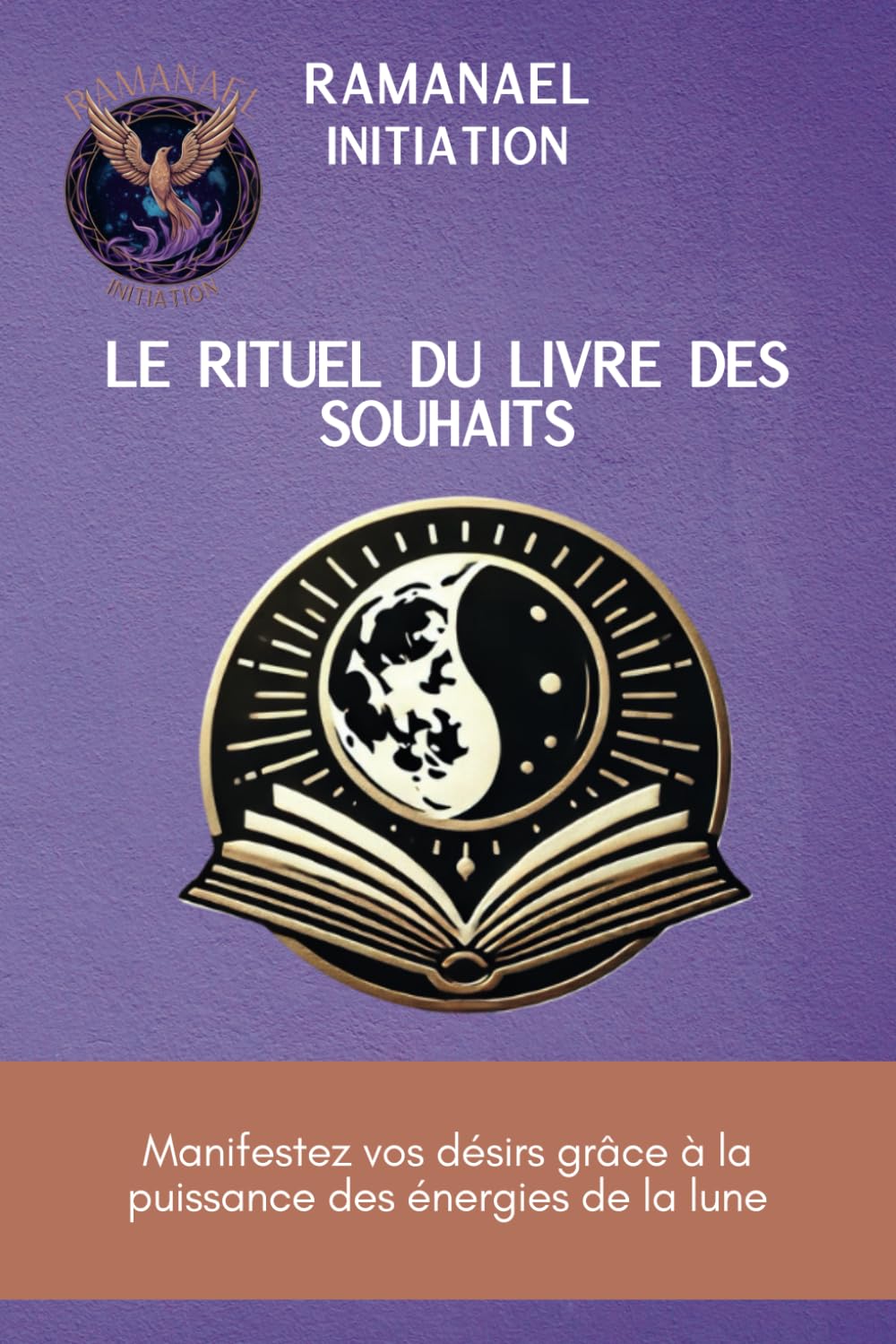 Le Rituel du Livre des Souhaits: Manifestez vos désirs grâce à la puissance des énergies de la lune book
