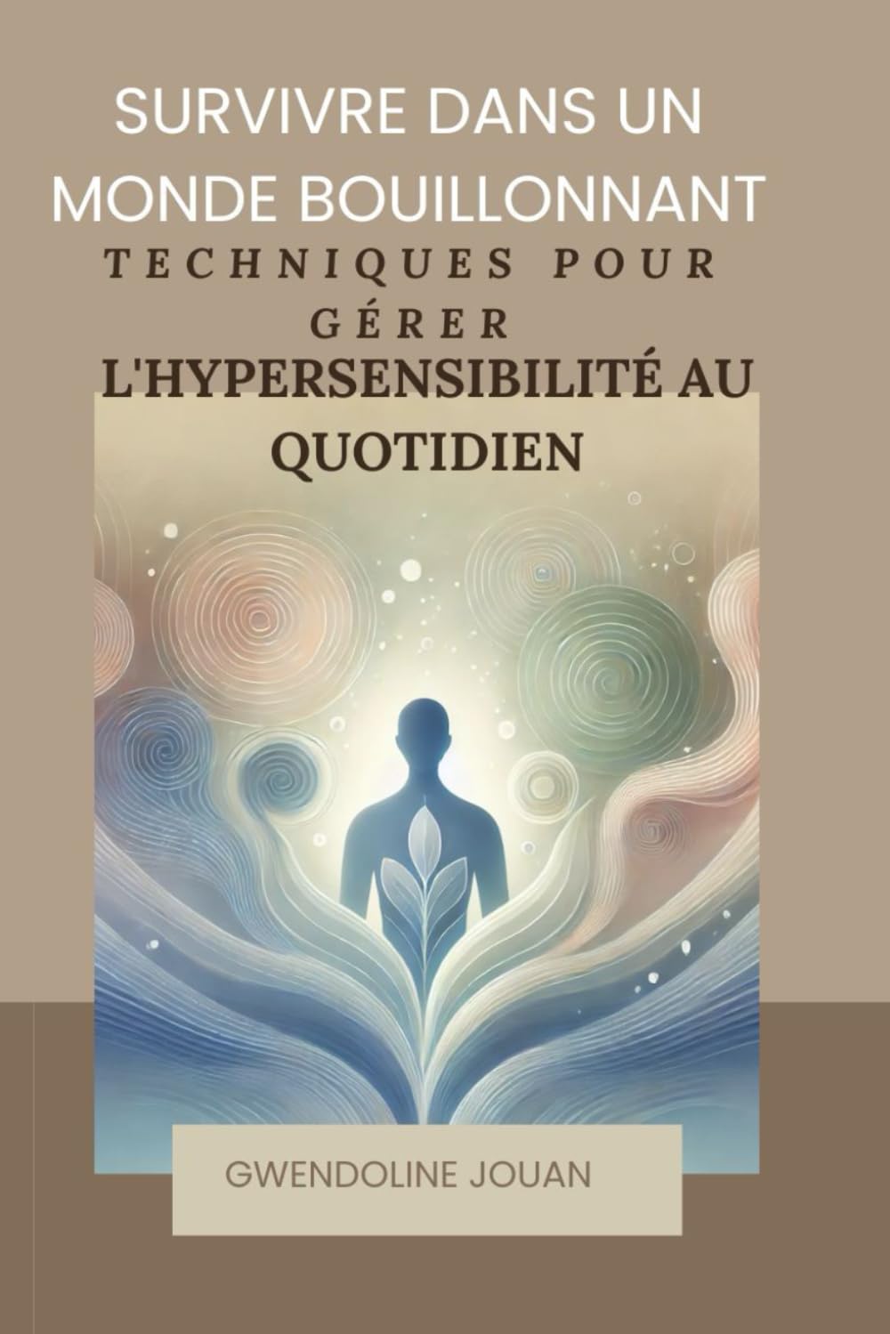 Survivre dans un monde bouillonnant : techniques pour gérer l'hypersensibilité au quotidien book