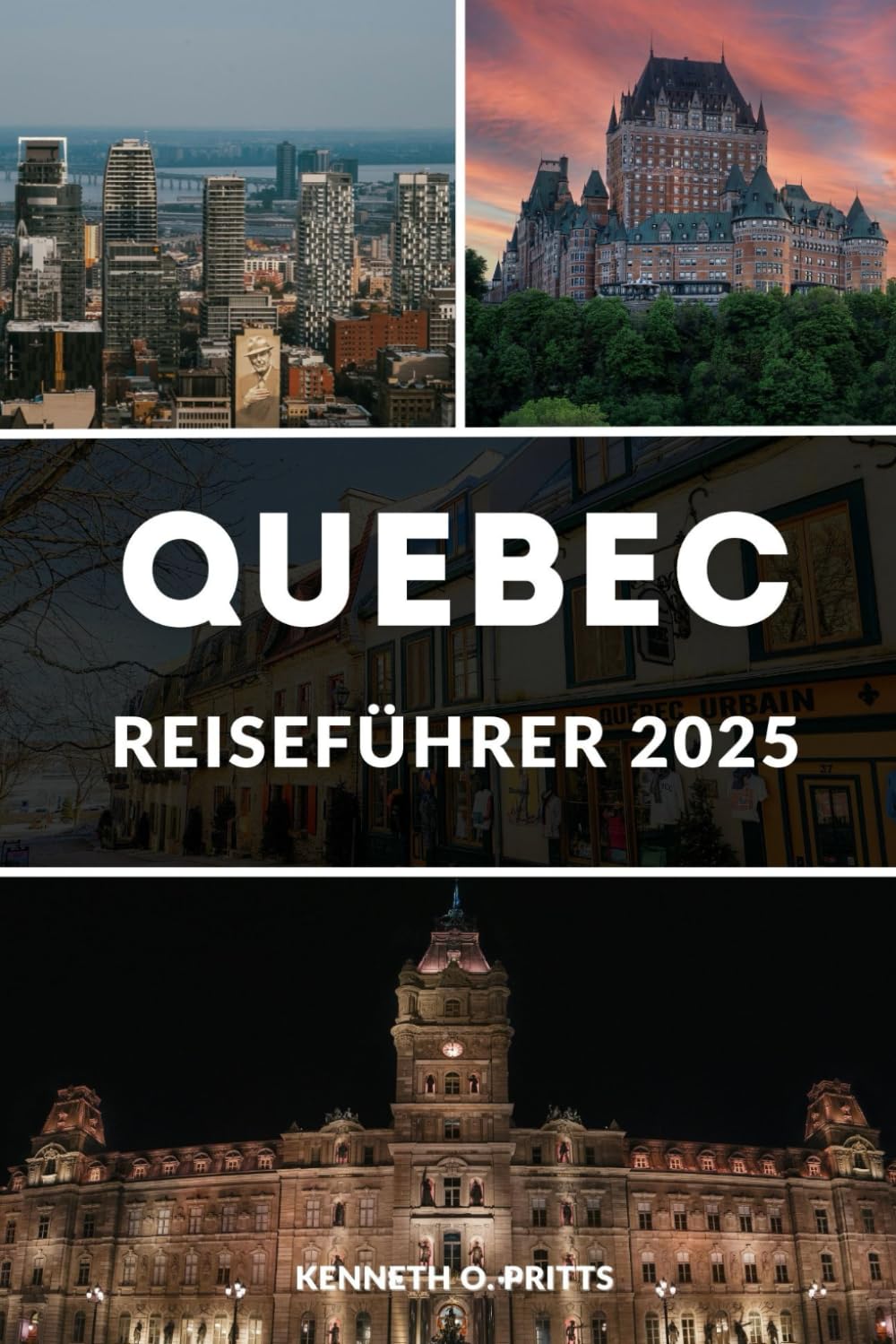 QUEBEC REISEFÜHRER 2025: Entdecken Sie Quebec wie ein Einheimischer: Insidertipps, Top-Attraktionen, lokale Küche und Outdoor-Abenteuer Travel Guides