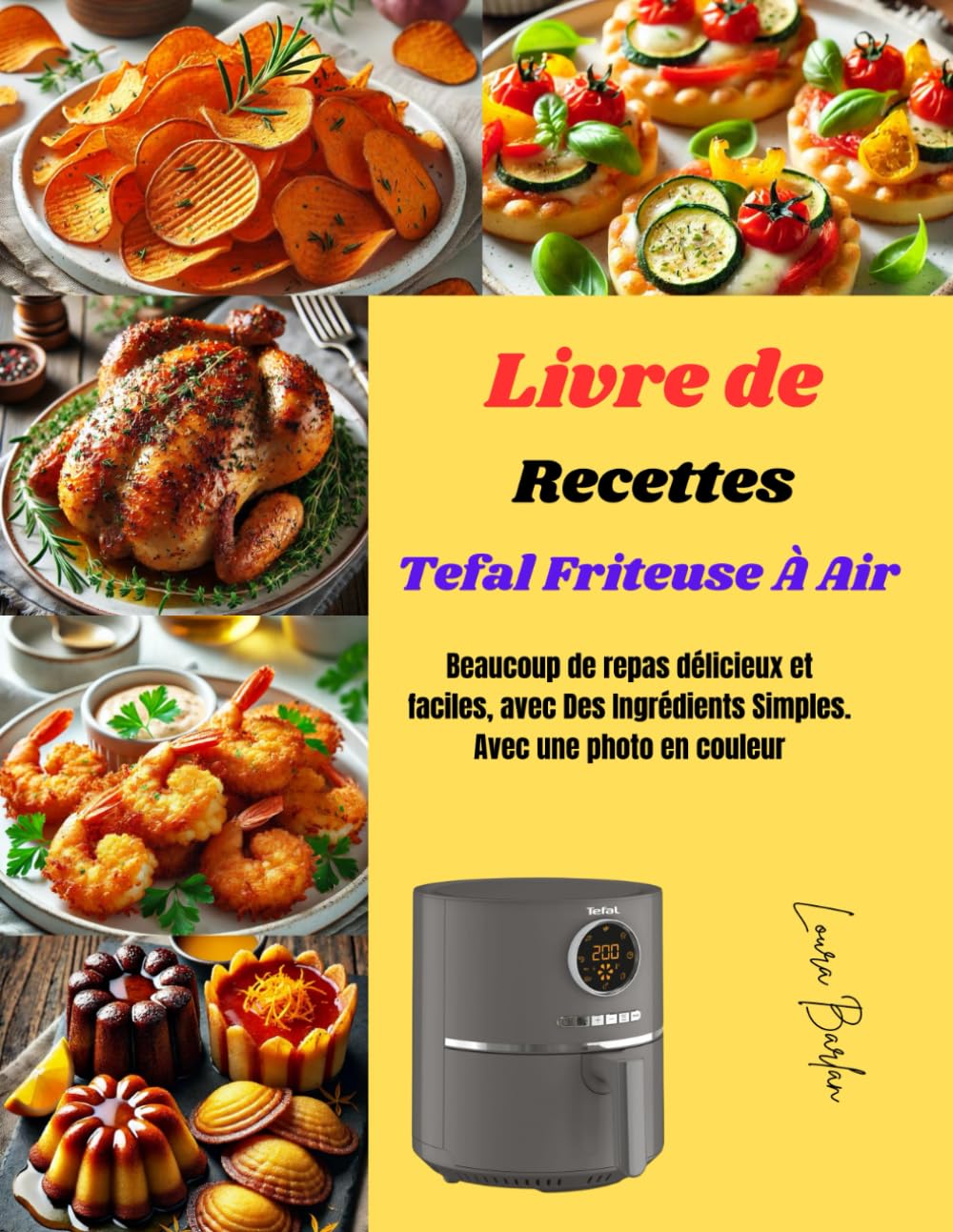 Livre de Recettes Tefal Friteuse À Air: Beaucoup de repas délicieux et faciles, avec Des Ingrédients Simples. Avec une photo en couleur book