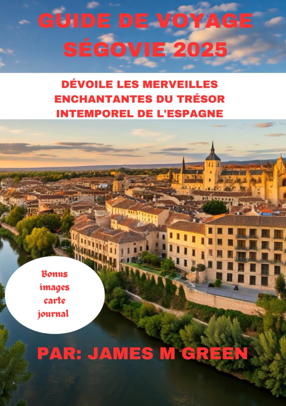 GUIDE DE VOYAGE SÉGOVIE 2025: DÉVOILE LES MERVEILLES ENCHANTANTES DU TRÉSOR INTEMPOREL DE L'ESPAGNE (Wanderlust Chronicles: The Ultimate Global Travel Guide Series, Band 10) Travel Guides