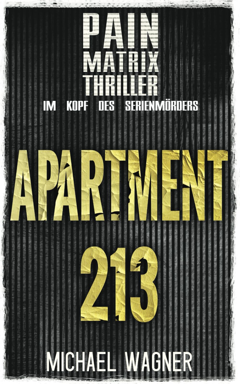 Apartment 213: Ein True Crime Thriller von Michael Wagner: Pain Matrix Thriller - Im Kopf des Serienmörders Politics & Society