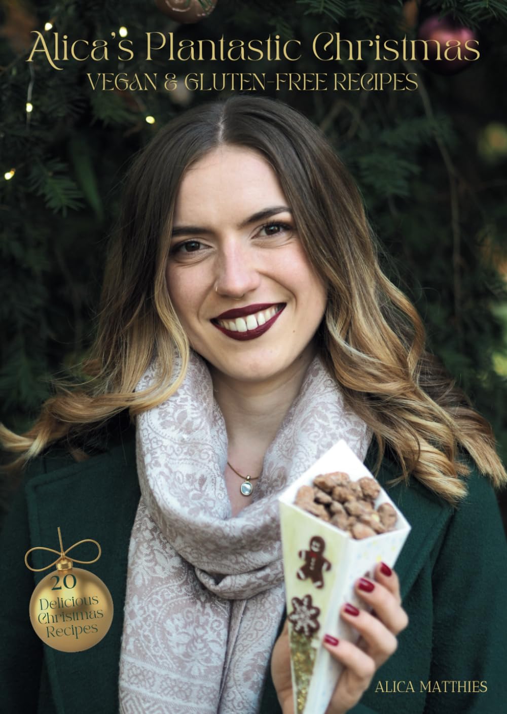 Alica's Plantastic Christmas: 20 Vegan and Gluten-Free Recipes for a Sweet & Savory Holiday Cooking & Enjoying