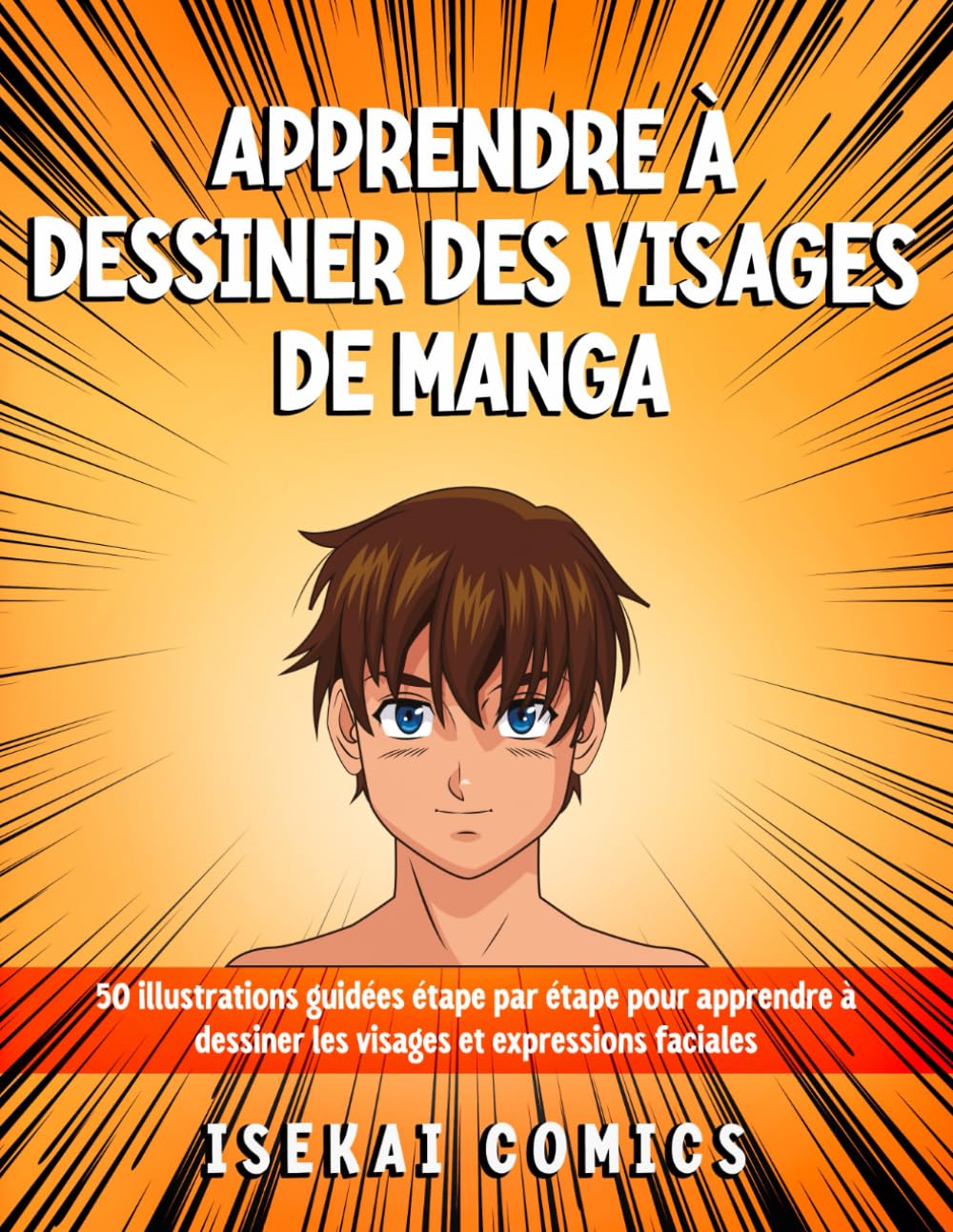 Apprendre à dessiner des visages de manga: 50 Illustrations guidées étape par étape pour apprendre à dessiner les visages et expressions faciales. Livre de dessin pour enfants et adultes. book