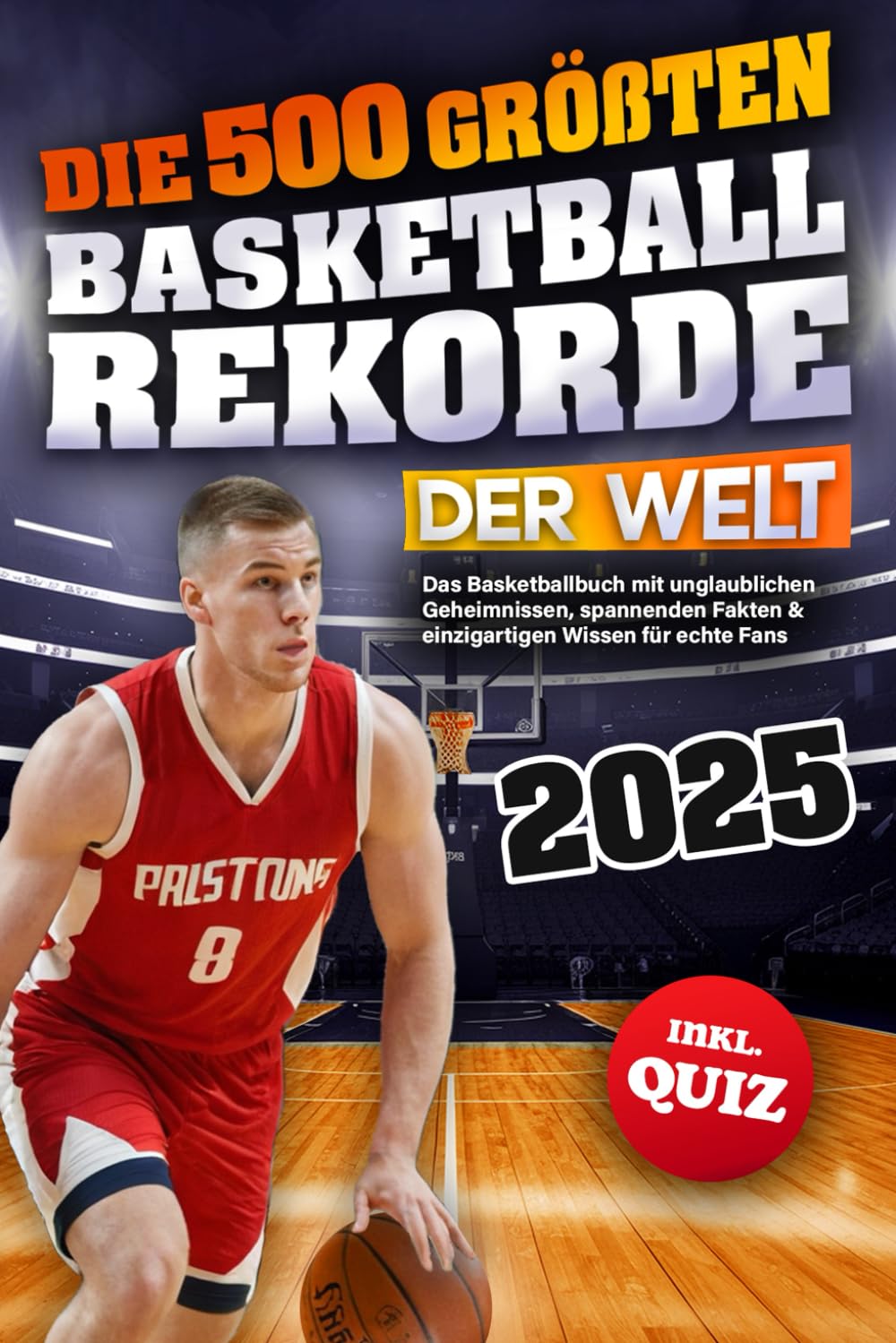Die 500 größten Basketballrekorde der Welt: Das Basketballbuch mit unglaublichen Geheimnissen, spannenden Fakten & einzigartigen Wissen für echte Fans ... Quiz | Perfektes Geschenk für Kinder & Männer Leisure & Fun