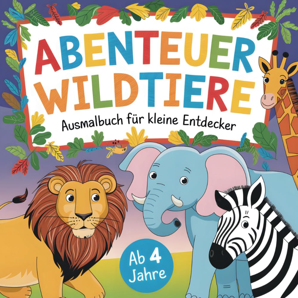 Abenteuer Wildtiere: Ausmalbuch für kleine Entdecker ab 4 Jahren mit 50 beeindruckenden Ausmalbildern Non-fiction